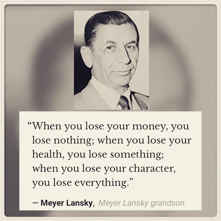 Meyer Lansky portrait with the quote: When you lose your money, you lose nothing; when you lose your health, you lose something; when you lose your character, you lose everything.